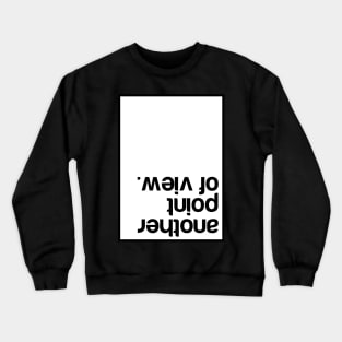 another point of view Crewneck Sweatshirt